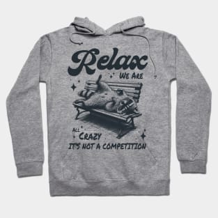 Relax we are all crazy its not a competition Hoodie